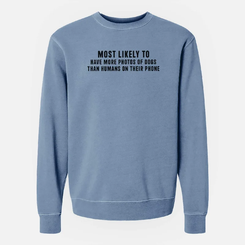 Most Likely to Have More Photos of Dogs than Humans on their Phone - Unisex Pigment Dyed Crew Sweatshirt