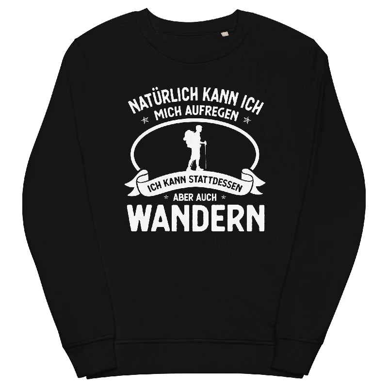 Naturlich Kann Ich Mich Aufregen Ich Kann Stattdessen Aber Auch Wandern - Unisex Premium Organic Sweatshirt