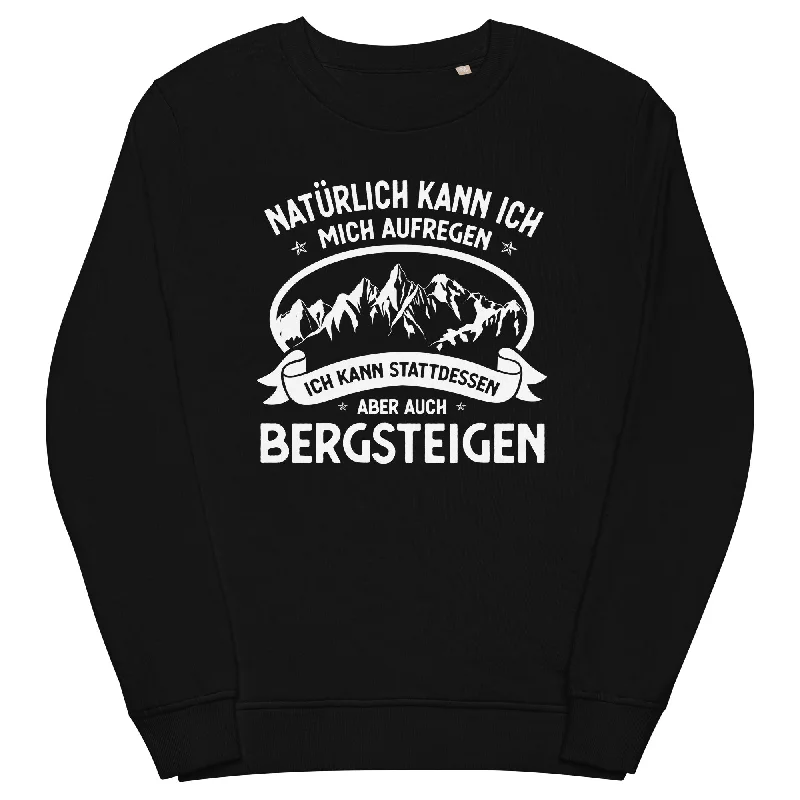 Naturlich Kann Ich Mich Aufregen Ich Kann Stattdessen Aber Auch Bergsteigen - Unisex Premium Organic Sweatshirt