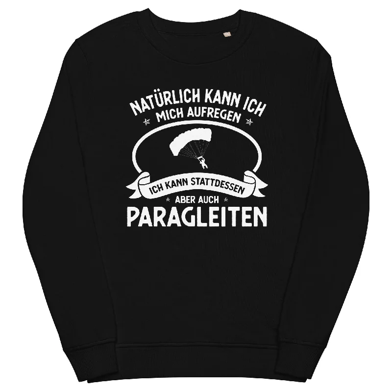 Naturlich Kann Ich Mich Aufregen Ich Kann Stattdessen Aber Auch Paragleiten - Unisex Premium Organic Sweatshirt