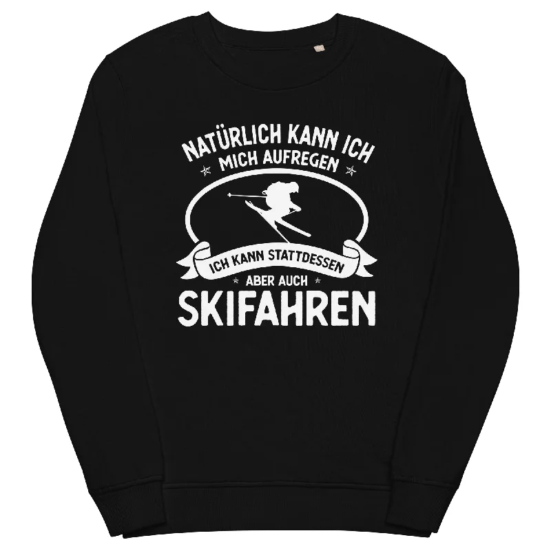 Naturlich Kann Ich Mich Aufregen Ich Kann Stattdessen Aber Auch Skifahren - Unisex Premium Organic Sweatshirt