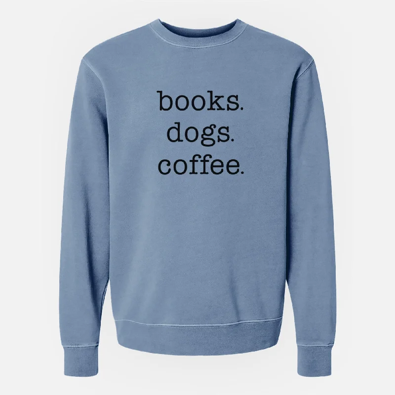 books. dogs. coffee. - Unisex Pigment Dyed Crew Sweatshirt