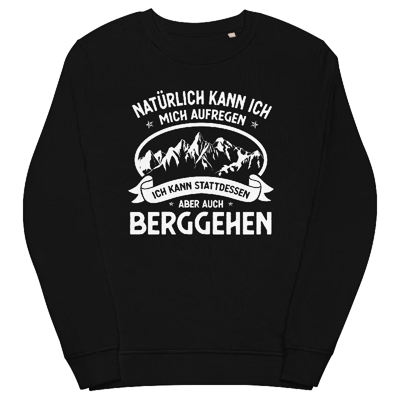 Naturlich Kann Ich Mich Aufregen Ich Kann Stattdessen Aber Auch Berggehen - Unisex Premium Organic Sweatshirt