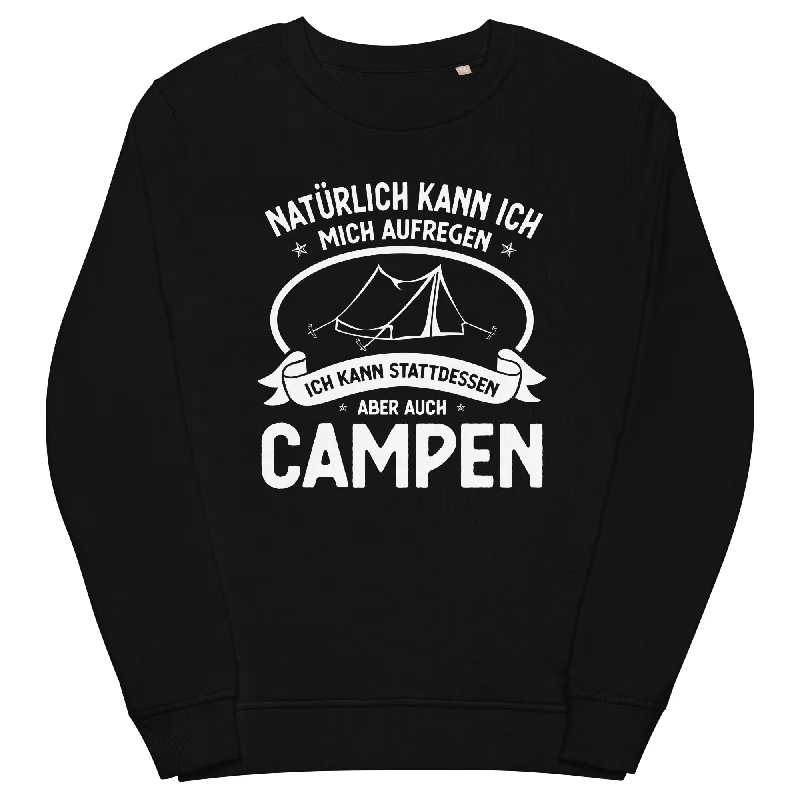 Naturlich Kann Ich Mich Aufregen Ich Kann Stattdessen Aber Auch Campen - Unisex Premium Organic Sweatshirt